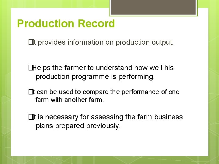 Production Record �It provides information on production output. �Helps the farmer to understand how