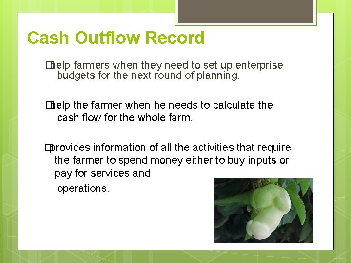 Cash Outflow Record �help farmers when they need to set up enterprise budgets for