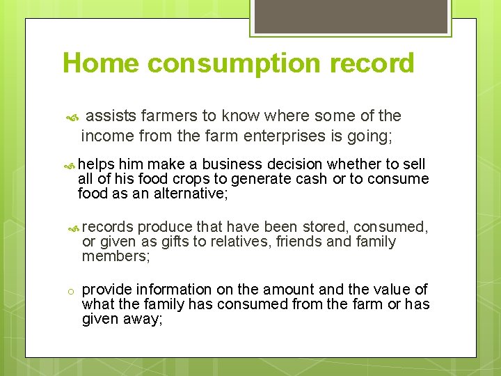Home consumption record assists farmers to know where some of the income from the