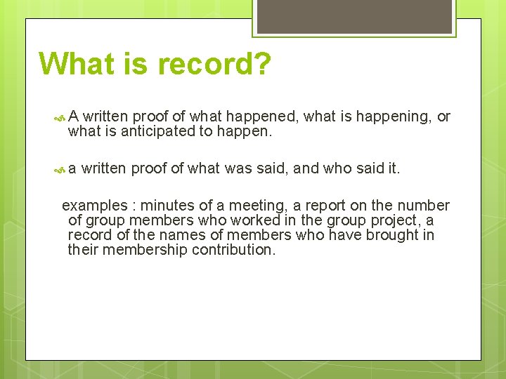 What is record? A written proof of what happened, what is happening, or what