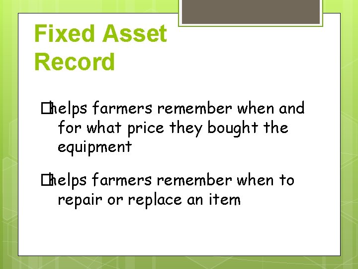 Fixed Asset Record �helps farmers remember when and for what price they bought the