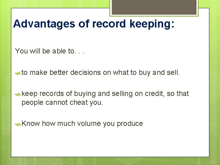 Advantages of record keeping: You will be able to. . . to make better