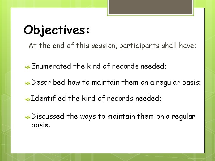 Objectives: At the end of this session, participants shall have: Enumerated the kind of