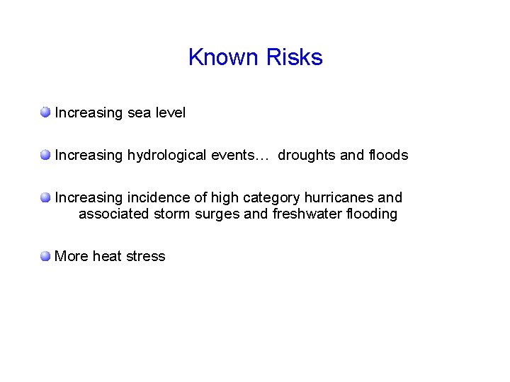 Known Risks Increasing sea level Increasing hydrological events… droughts and floods Increasing incidence of