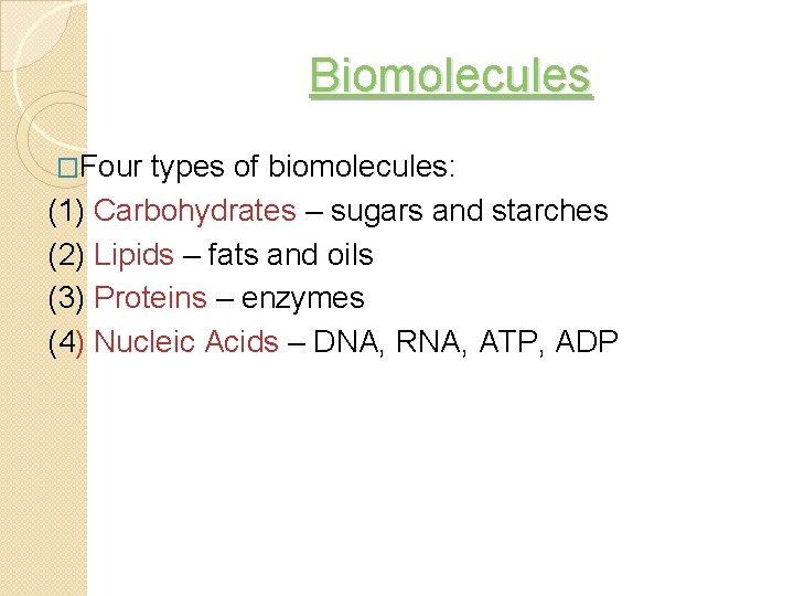 Biomolecules �Four types of biomolecules: (1) Carbohydrates – sugars and starches (2) Lipids – Biomolecules �Four types of biomolecules: (1) Carbohydrates – sugars and starches (2) Lipids –