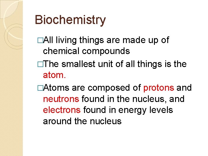 Biochemistry �All living things are made up of chemical compounds �The smallest unit of Biochemistry �All living things are made up of chemical compounds �The smallest unit of