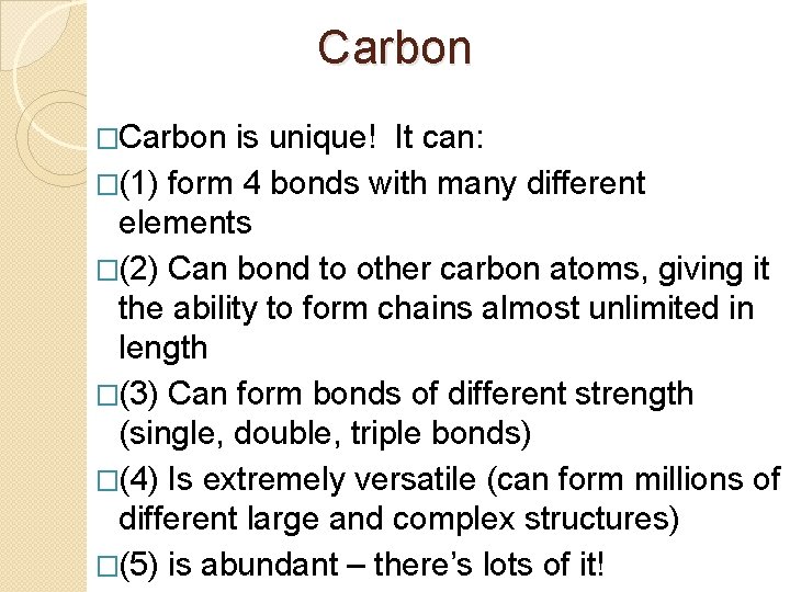 Carbon �Carbon is unique! It can: �(1) form 4 bonds with many different elements Carbon �Carbon is unique! It can: �(1) form 4 bonds with many different elements