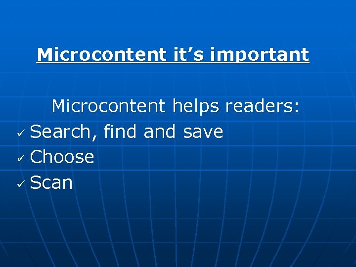 Microcontent it’s important Microcontent helps readers: ü Search, find and save ü Choose ü