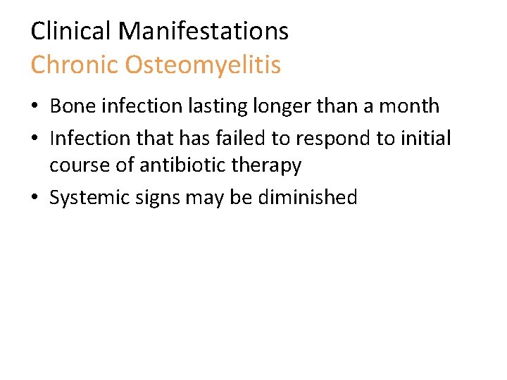 Clinical Manifestations Chronic Osteomyelitis • Bone infection lasting longer than a month • Infection