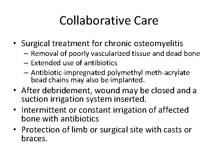 Collaborative Care • Surgical treatment for chronic osteomyelitis – Removal of poorly vascularized tissue