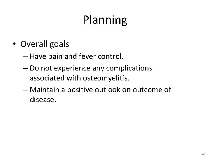 Planning • Overall goals – Have pain and fever control. – Do not experience