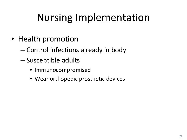 Nursing Implementation • Health promotion – Control infections already in body – Susceptible adults
