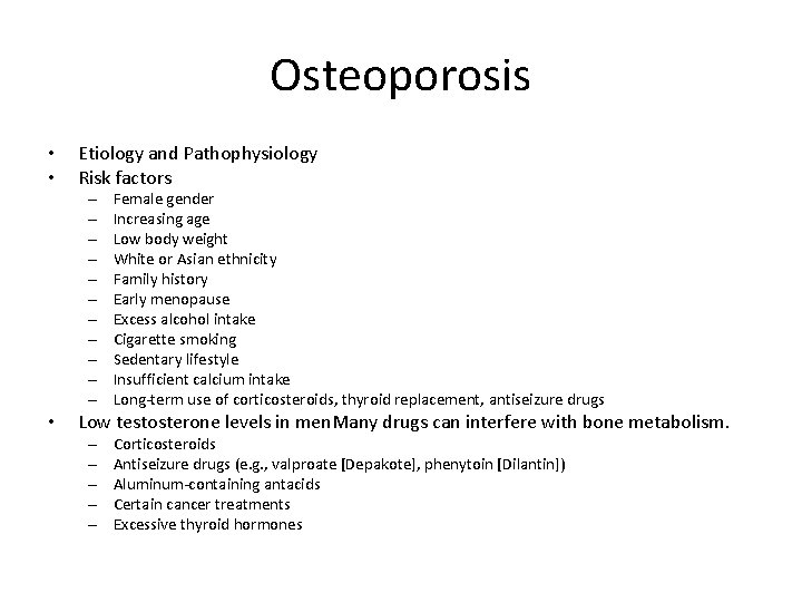 Osteoporosis • • Etiology and Pathophysiology Risk factors – – – • Female gender