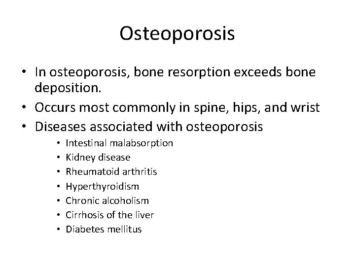 Osteoporosis • In osteoporosis, bone resorption exceeds bone deposition. • Occurs most commonly in