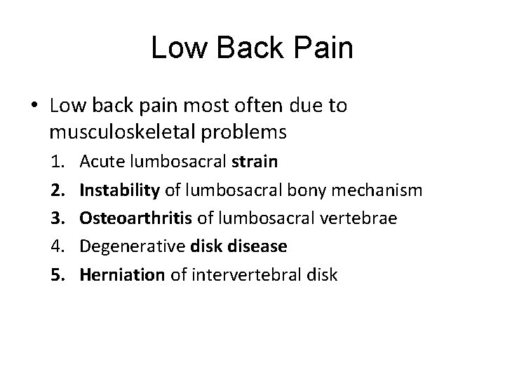 Low Back Pain • Low back pain most often due to musculoskeletal problems 1.