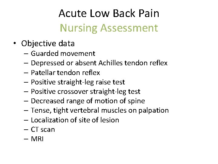 Acute Low Back Pain Nursing Assessment • Objective data – Guarded movement – Depressed