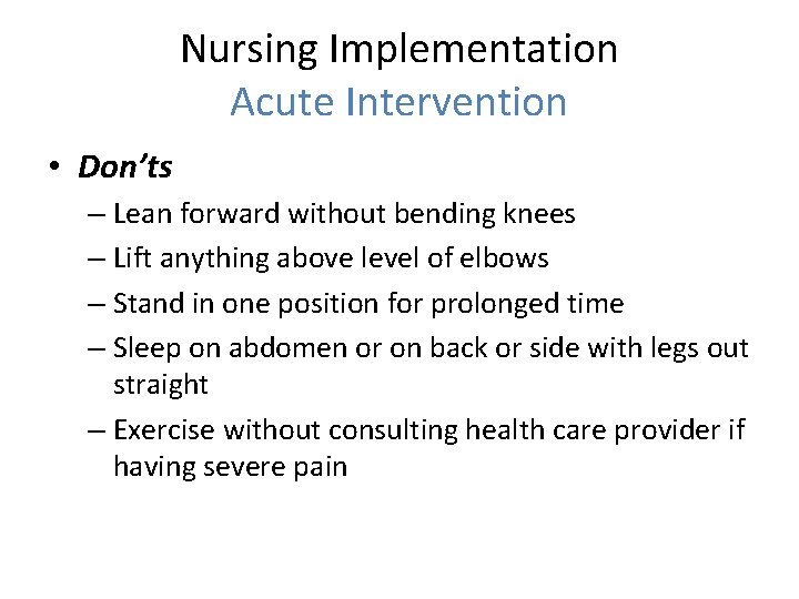 Nursing Implementation Acute Intervention • Don’ts – Lean forward without bending knees – Lift