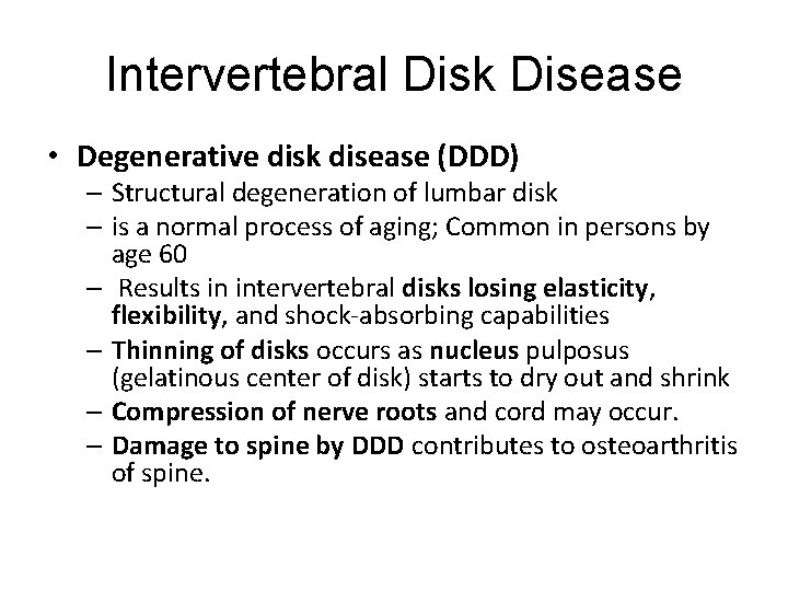 Intervertebral Disk Disease • Degenerative disk disease (DDD) – Structural degeneration of lumbar disk