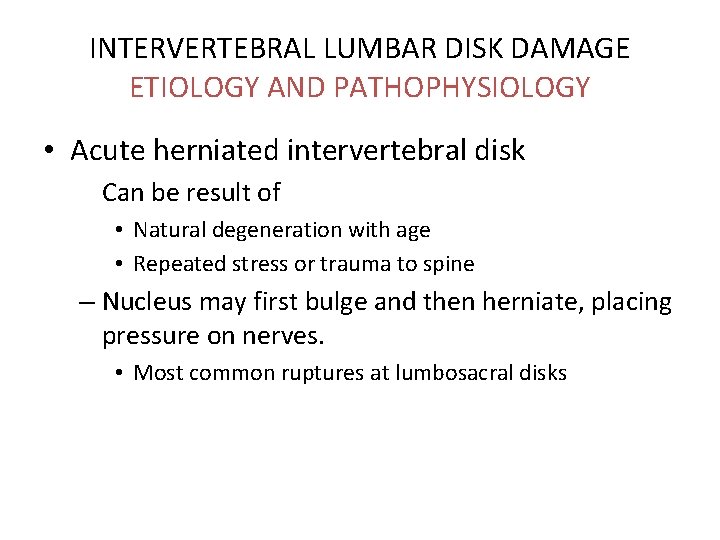 INTERVERTEBRAL LUMBAR DISK DAMAGE ETIOLOGY AND PATHOPHYSIOLOGY • Acute herniated intervertebral disk Can be