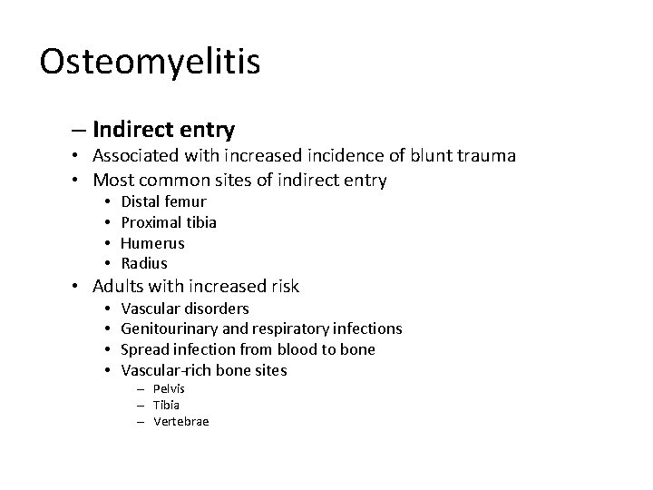 Osteomyelitis – Indirect entry • Associated with increased incidence of blunt trauma • Most