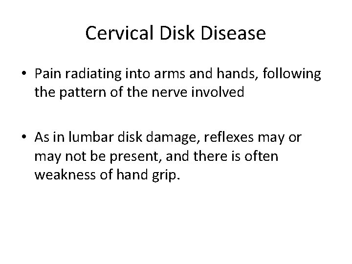 Cervical Disk Disease • Pain radiating into arms and hands, following the pattern of
