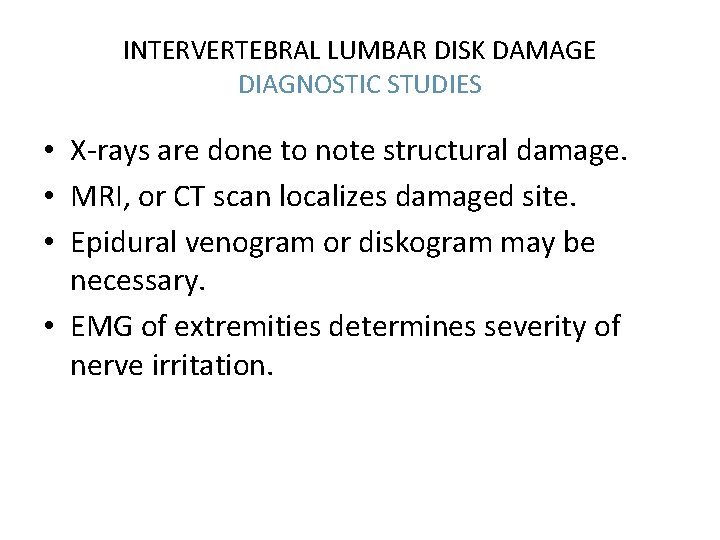 INTERVERTEBRAL LUMBAR DISK DAMAGE DIAGNOSTIC STUDIES • X-rays are done to note structural damage.