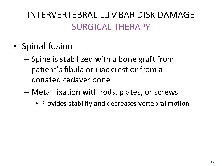 INTERVERTEBRAL LUMBAR DISK DAMAGE SURGICAL THERAPY • Spinal fusion – Spine is stabilized with