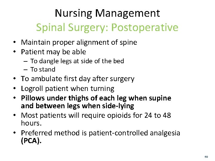 Nursing Management Spinal Surgery: Postoperative • Maintain proper alignment of spine • Patient may