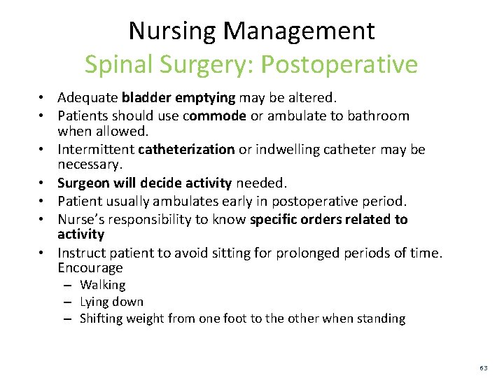 Nursing Management Spinal Surgery: Postoperative • Adequate bladder emptying may be altered. • Patients