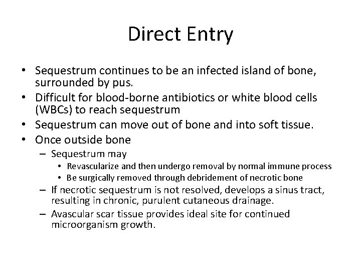 Direct Entry • Sequestrum continues to be an infected island of bone, surrounded by