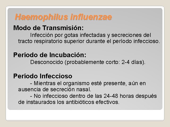 Haemophilus influenzae Modo de Transmisión: Infección por gotas infectadas y secreciones del tracto respiratorio