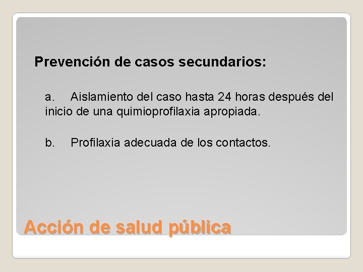 Prevención de casos secundarios: a. Aislamiento del caso hasta 24 horas después del inicio