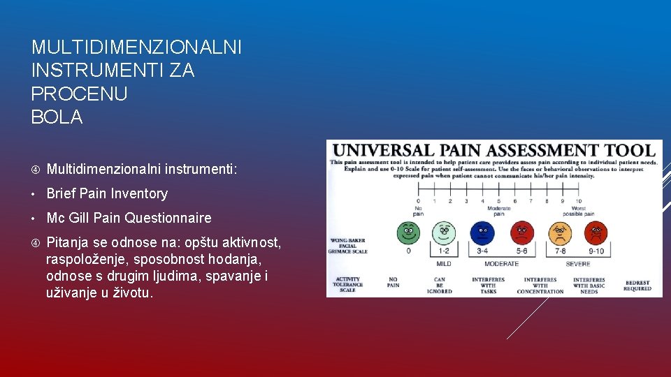 MULTIDIMENZIONALNI INSTRUMENTI ZA PROCENU BOLA Multidimenzionalni instrumenti: • Brief Pain Inventory • Mc Gill