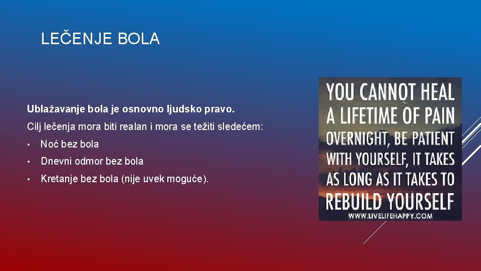 LEČENJE BOLA Ublažavanje bola je osnovno ljudsko pravo. Cilj lečenja mora biti realan i