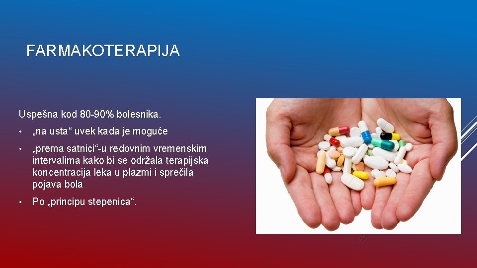 FARMAKOTERAPIJA Uspešna kod 80 -90% bolesnika. • „na usta“ uvek kada je moguće •