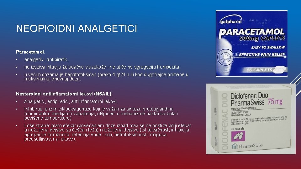 NEOPIOIDNI ANALGETICI Paracetamol: • analgetik i antipiretik, • ne izaziva iritaciju želudačne sluzokože i