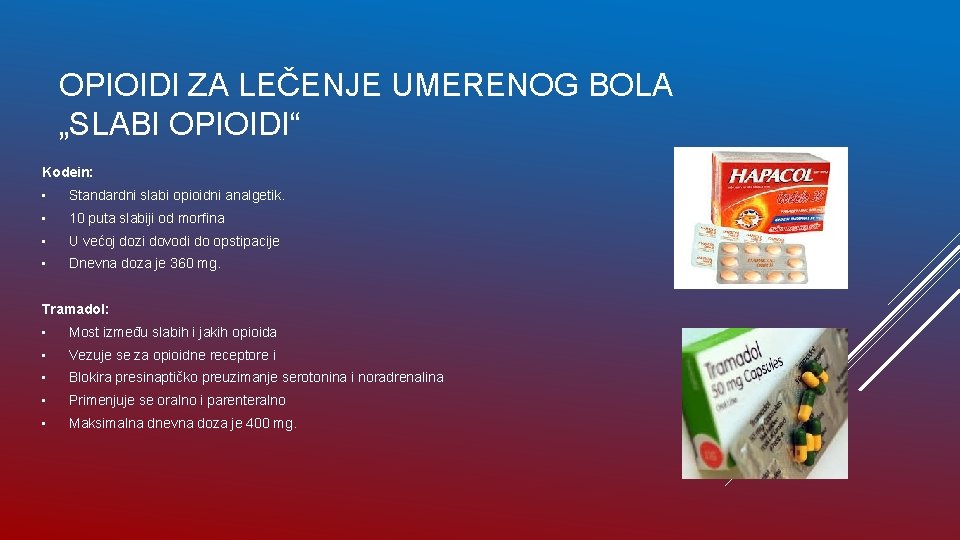 OPIOIDI ZA LEČENJE UMERENOG BOLA „SLABI OPIOIDI“ Kodein: • Standardni slabi opioidni analgetik. •