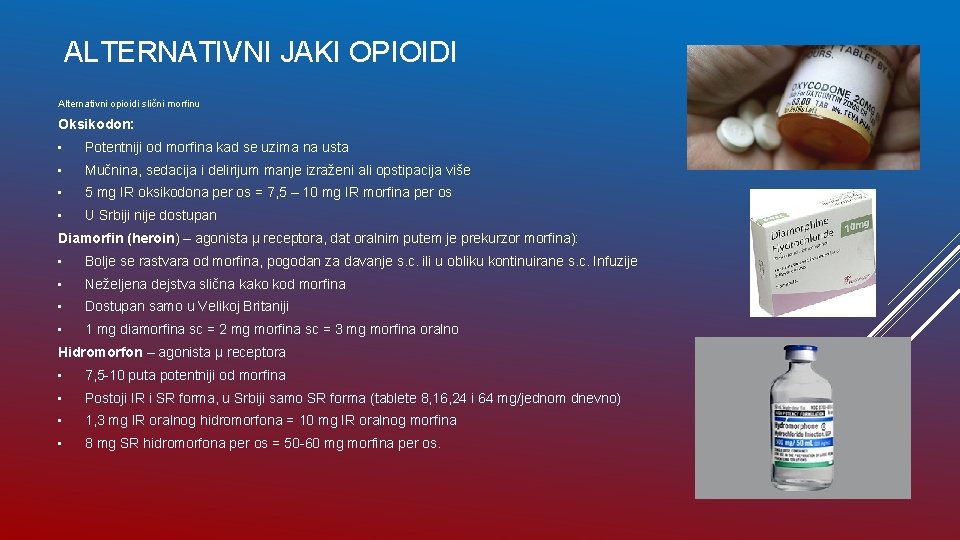 ALTERNATIVNI JAKI OPIOIDI Alternativni opioidi slični morfinu Oksikodon: • Potentniji od morfina kad se