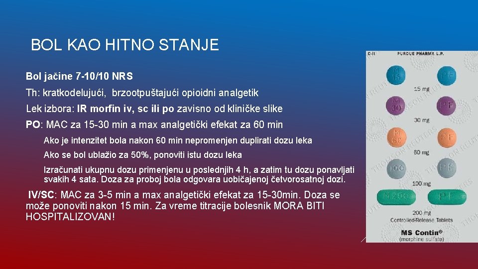 BOL KAO HITNO STANJE Bol jačine 7 -10/10 NRS Th: kratkodelujući, brzootpuštajući opioidni analgetik