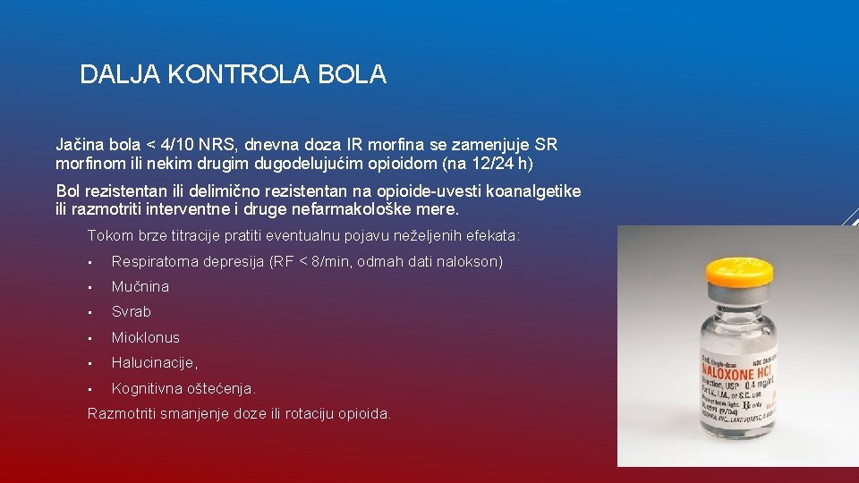 DALJA KONTROLA BOLA Jačina bola < 4/10 NRS, dnevna doza IR morfina se zamenjuje