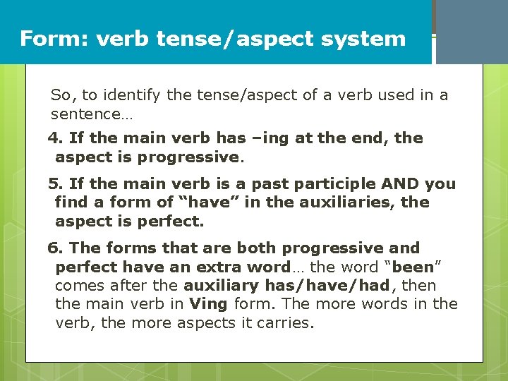 Form: verb tense/aspect system So, to identify the tense/aspect of a verb used in