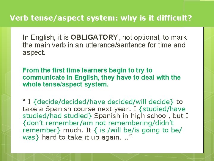 Verb tense/aspect system: why is it difficult? In English, it is OBLIGATORY, not optional,