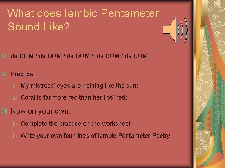 What does Iambic Pentameter Sound Like? da DUM / da DUM Practice: My mistress’
