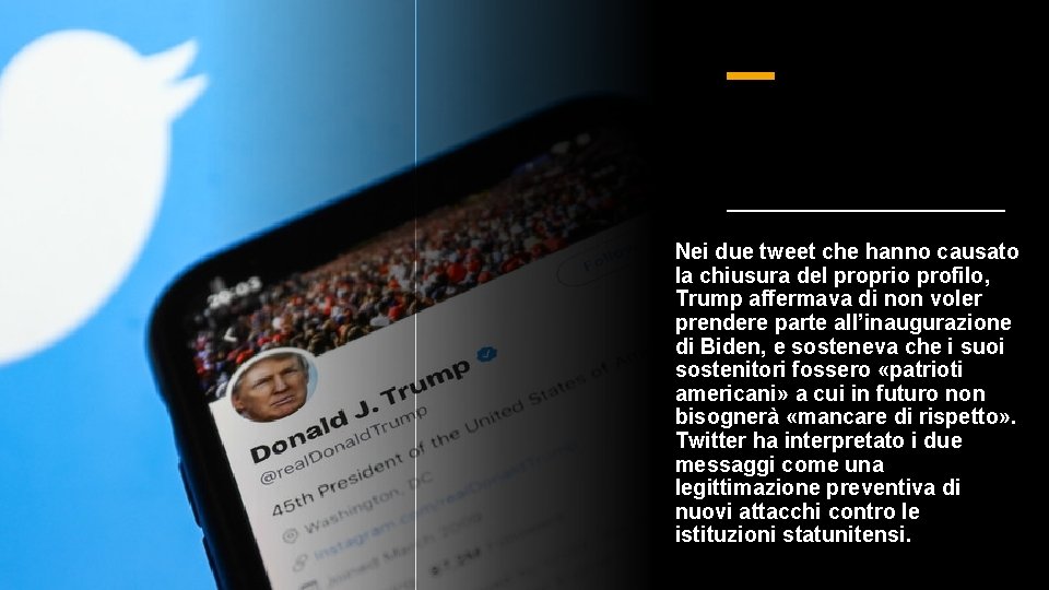 Nei due tweet che hanno causato la chiusura del proprio profilo, Trump affermava di