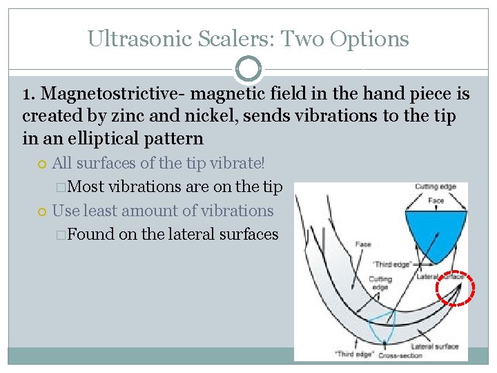 Ultrasonic Scalers: Two Options 1. Magnetostrictive- magnetic field in the hand piece is created