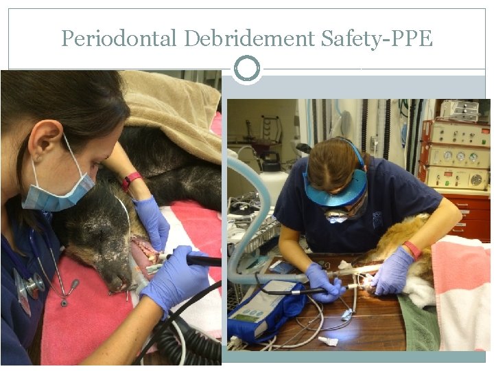 Periodontal Debridement Safety-PPE 