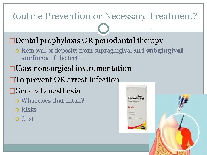 Routine Prevention or Necessary Treatment? �Dental prophylaxis OR periodontal therapy Removal of deposits from