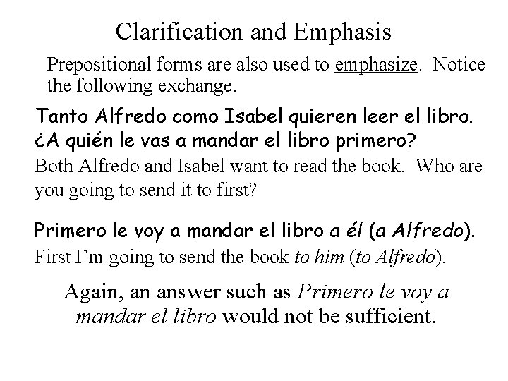 Clarification and Emphasis Prepositional forms are also used to emphasize. Notice the following exchange.