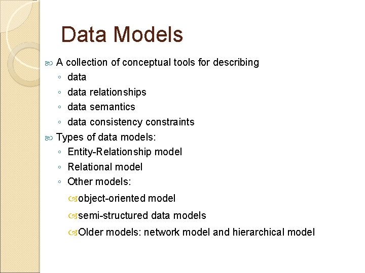 Data Models A collection of conceptual tools for describing ◦ data relationships ◦ data