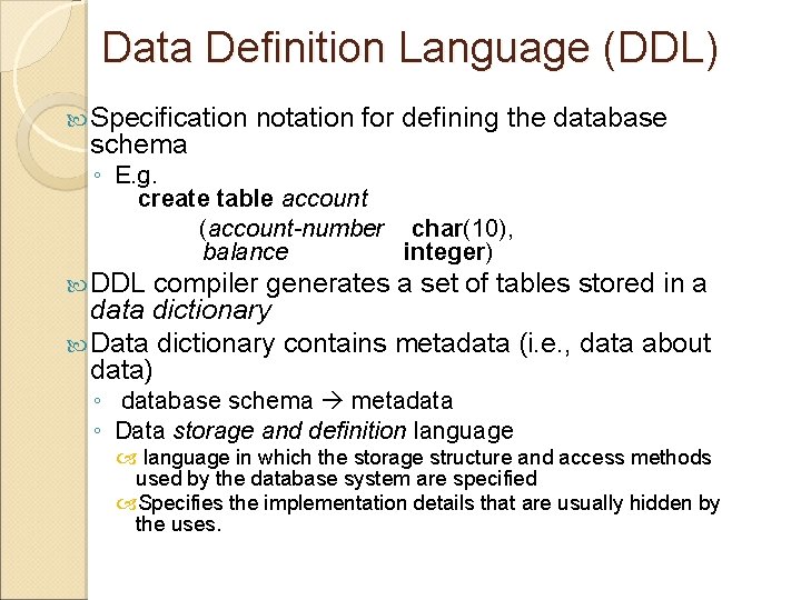 Data Definition Language (DDL) Specification schema notation for defining the database ◦ E. g.